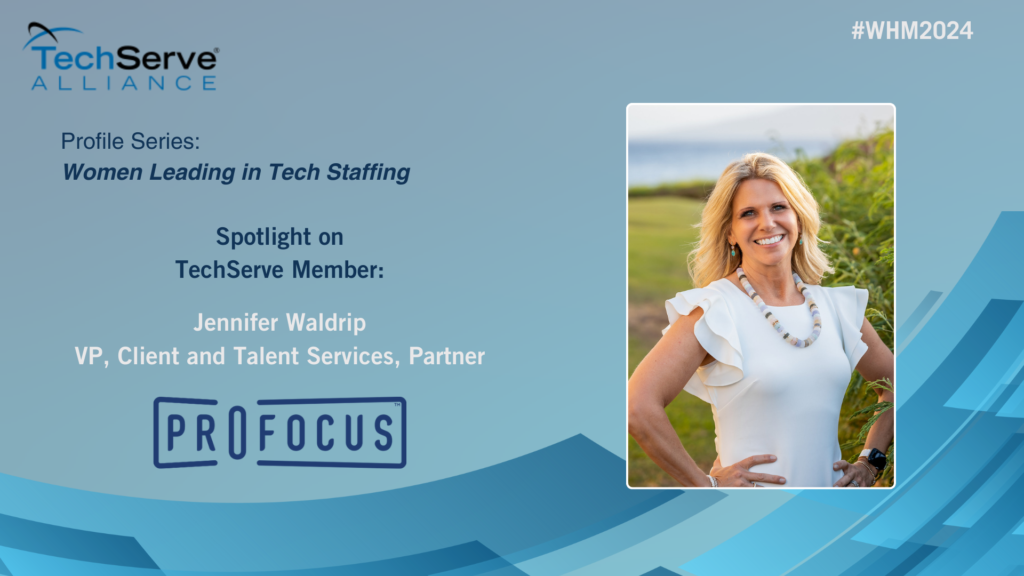 Profile Series: Women Leading in Tech Staffing 1 TechServe Alliance promo showcases the Women Leading in Tech Staffing series. Features Jennifer Waldrip, VP, Client and Talent Services, Partner at ProFocus. Includes a photo of a smiling woman by greenery and #WHM2024 hashtag.