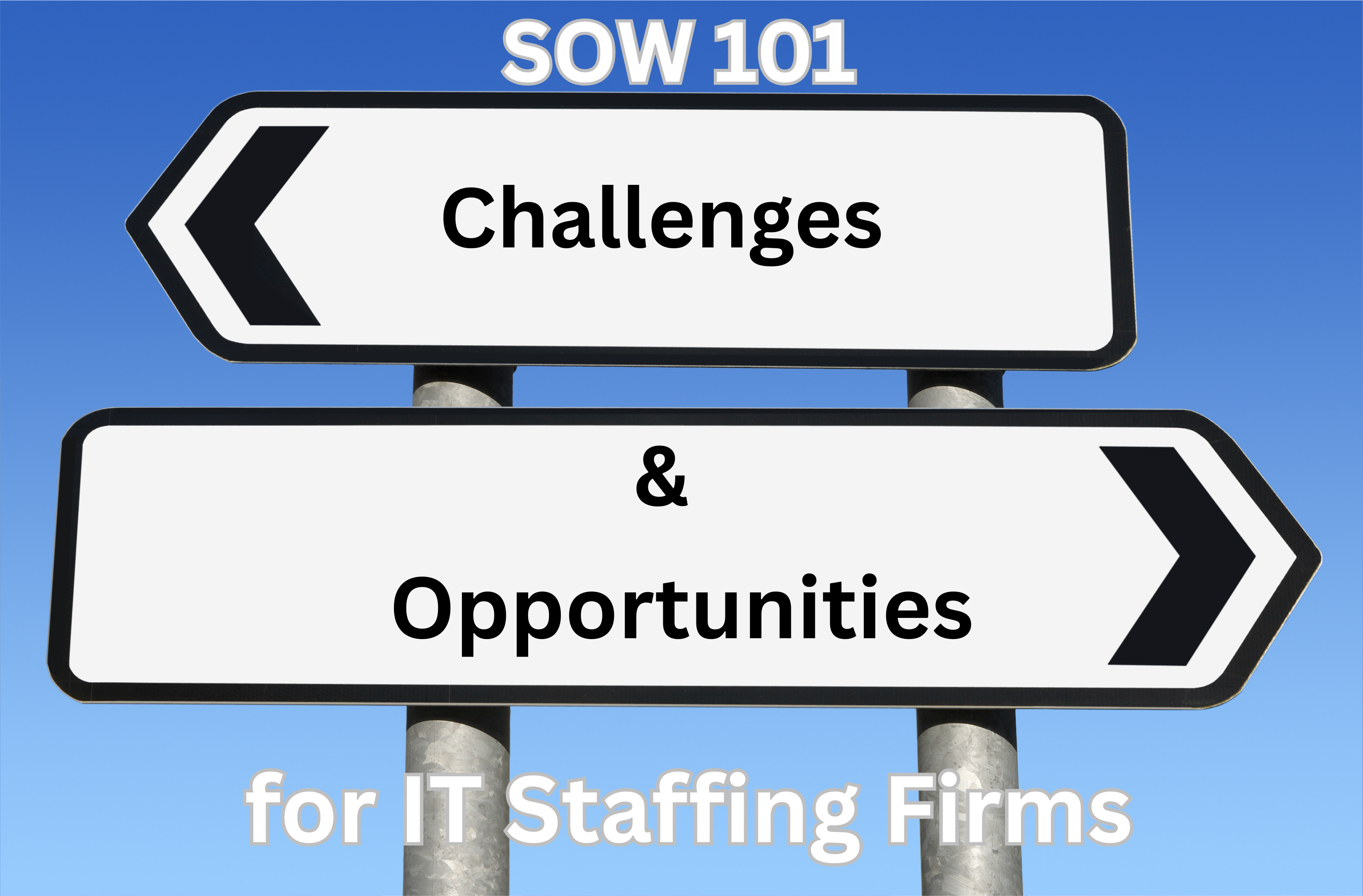 Two large street signs against a blue sky; the top sign reads Challenges, the bottom says Opportunities. Above and below are the words SOW 101 and for IT Staffing Firms. The & symbol is between the signs.