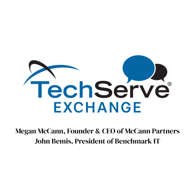 Logo for TechServe Exchange with two speech bubbles above the text, reflecting IT leadership. Below, it reads: Megan McCann, Founder & CEO of McCann Partners; John Bemis, President of Benchmark IT.
