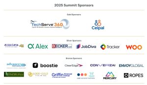 2025 Summit Sponsors: Gold—TechServe360 and Ceipal; Silver—Access Capital, Alex, Becker LLC, JobDiva, Tracker, WOO; Bronze—Advance Partners, Boostie, ClearEdge, ConverzAI, EnvoyGlobal and more. Enjoy exclusive Sponsor Benefits and Solution Spotlights!.
